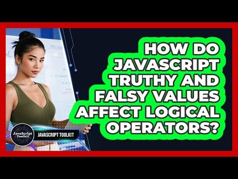How Do JavaScript Truthy And Falsy Values Affect Logical Operators? - JavaScript Toolkit