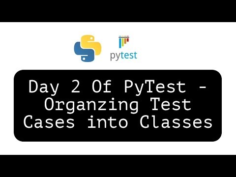 PyTest Day 2- Organising the Test Cases into Classes