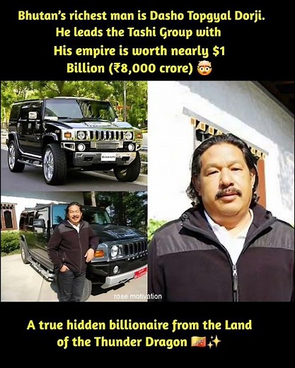 Bhutan's richest man is Dasho Topgyal Dorji.He leads the Tashi Group withHis empire is worth nearly