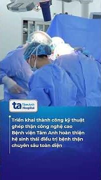Tam Anh General Hospital has successfully performed two consecutive kidney transplant surgeries i...