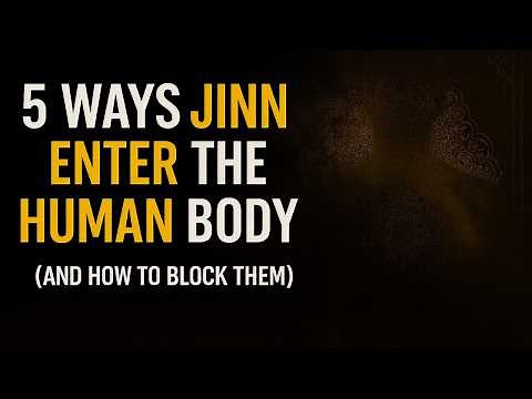 5 Ways Jinn Enter the Human Body (and How to Block Them)