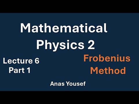 Mathematical Physics 2 - Lecture 6 - part 1 - Frobenius method
