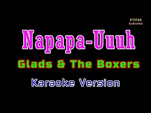♫ Napapa-Uuuh - Glads & The Boxers ♫ KARAOKE VERSION ♫