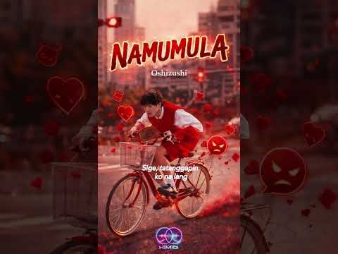 NAMUMULA by Oshizushi || Parallel Himig