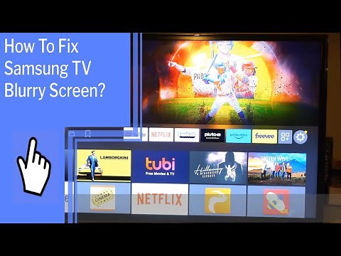 How To Fix Samsung TV Blurry Screen?