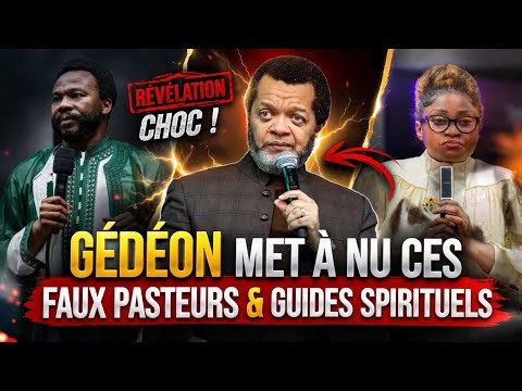 ⚠️ RÉVÉLATION CHOC !GÉDÉON DÉMASQUE FAUX PASTEURS & GUIDES SPIRITUELS | Gédéon de la Tchetchouvah
