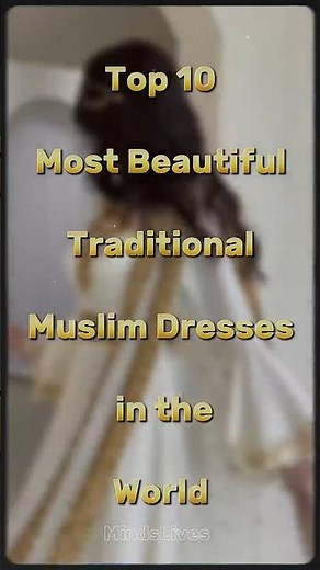 Top 10 Most Beautiful Traditional Muslim Dresses in the World 🌍👗 (Islamic Fashion)