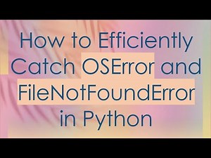 How to Efficiently Catch OSError and FileNotFoundError in Python