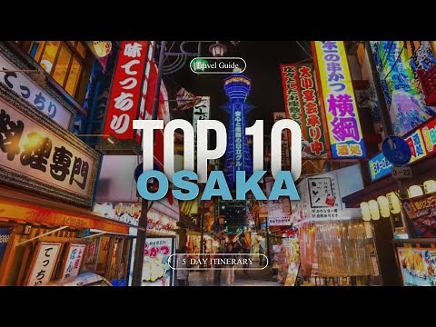 The Ultimate Osaka Travel Guide in 2025 | 5 Day Itinerary