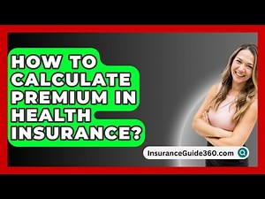 How To Calculate Premium In Health Insurance? - InsuranceGuide360.com