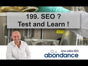 SEO ? Test and Learn ! Vidéo SEO Abondance N°199