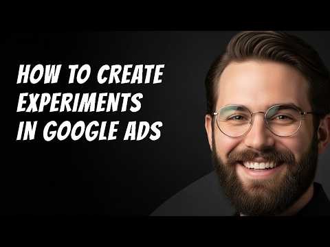 How to Create Experiments in Google Ads Step by Step Beginner Tutorial