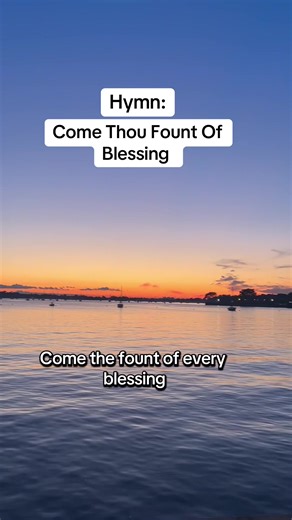 Come Thou Fount Fo Every Blessing #comethoufoundofeveryblessing #hymn