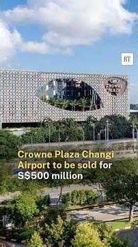 Crowne Plaza Changi Airport to be sold for S$500 million