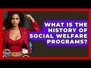 What Is The History Of Social Welfare Programs? - Socialism Explained