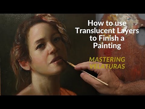 How to Use Translucent Layers to Finish an Oil Painting | Mastering Velaturas