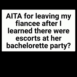 AITA For Leaving My Fiancee After She Hired Dancer Guys For Her Bachelorette Party #reddit #bachelorette #fiance #wedding | Louise