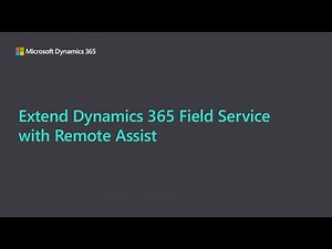 Extend Dynamics 365 Field Service with Remote Assist to improve first-time-fix rate
