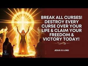 BREAKING ALL CURSES PRAYER (for Deliverance)