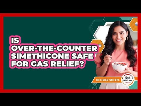Is Over-the-Counter Simethicone Safe For Gas Relief?