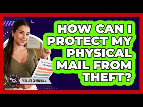 How Can I Protect My Physical Mail From Theft?