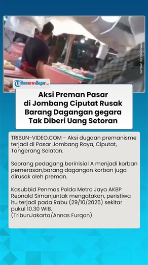 MERESAHKAN! Aksi Preman Pasar Jombang Ciputat Rusak Barang Dagangan gegara Tak Diberi Uang Setoran