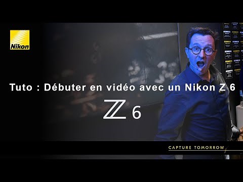 Tuto: Débuter en vidéo avec un Nikon Z 6