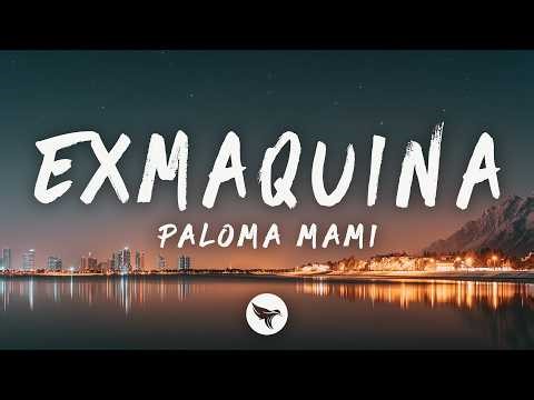 Paloma Mami – Exmaquina (Letra/Lyrics)