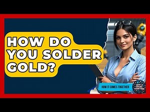 How Do You Solder Gold? - How It Comes Together