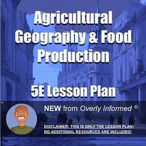Agricultural Geography & Food Production 5E Lesson Plan