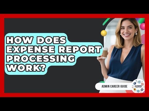 How Does Expense Report Processing Work? - Admin Career Guide