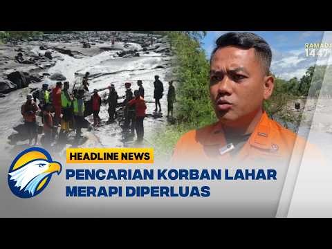 [HEADLINE NEWS, 06/03] Tim SAR Perluas Radius Pencarian Korban Lahar Merapi