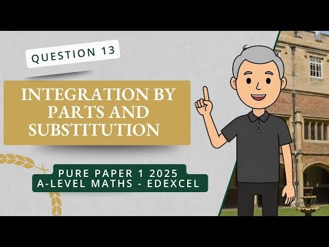 Integration by Parts or Substitution (Q13 A2 P1 Edexcel 2025)