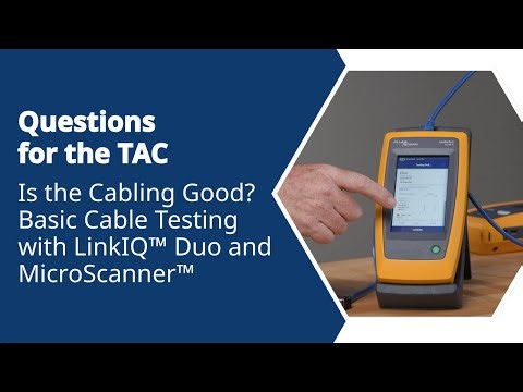 Questions for the TAC: Is the Cabling Good? Basic Cable Testing with LinkIQ™ Duo and MicroScanner™