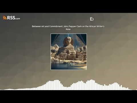 Between Art and Commitment: John Pepper Clark on the African Writer’s Role