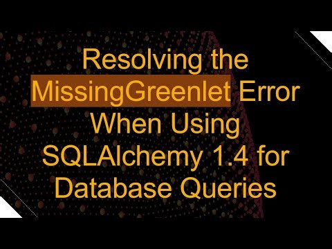 Resolving the MissingGreenlet Error When Using SQLAlchemy 1.4 for Database Queries