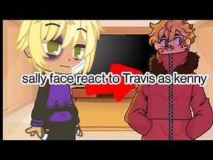 sally face react to Travis next life as kenny || sp x sf ||credits in desc
