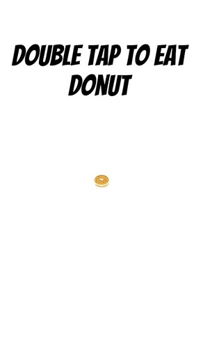 double tap to eat donut 🍩