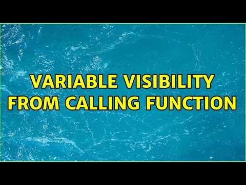 variable visibility from calling function (2 Solutions!!)