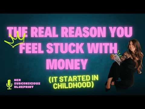 Ep 45:The Real Reason You Feel Stuck With Money (It Started in Childhood)