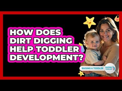 How Does Dirt Digging Help Toddler Development?