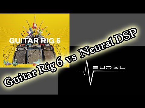Guitar Rig 6 vs Neural DSP