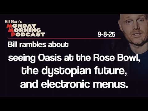 Oasis, Dystopian Future, Electronic Menus | Monday Morning Podcast 9-8-25 | Bill Burr