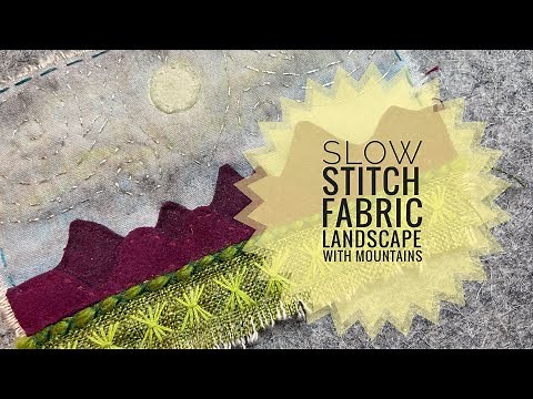 How To Slow Stitch A Small Fabric Landscape With Mountains - Slow Stitching Tutorial