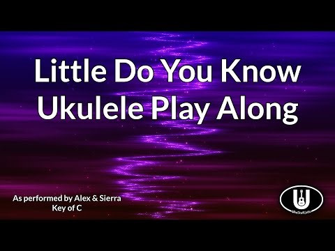 Little Do You Know Ukulele Play Along
