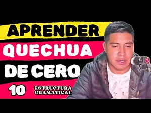 CURSO COMPLETO DE QUECHUA 2024 - CLASE 10 - ESTRUCTURA GRAMÁTICAL DEL QUECHUA