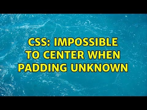 CSS: Impossible to Center When Padding Unknown (2 Solutions!!)