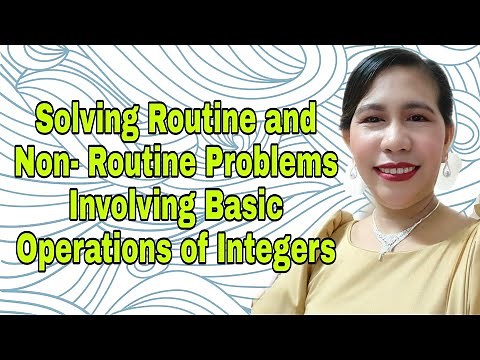 Solving Routine and Non- Routine Problems Involving Basic Operations of Integers