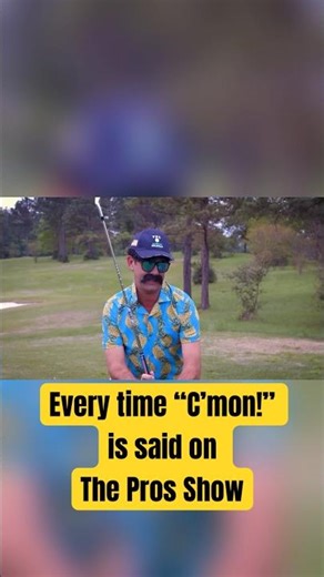 The Pros Show but it’s only when “C’mon!” is said…