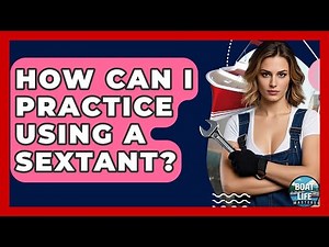 How Can I Practice Using A Sextant? - Boat Life Masters